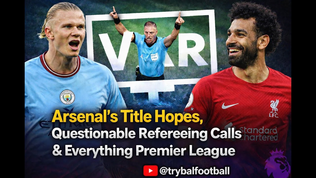 Arsenals title hopes, questionable refereeing calls and everything Premier league